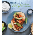 Fresh from the Vegan Slow Cooker: 200 Ultra-Convenient, Super-Tasty, Completely Animal-Free Recipes - Paperback