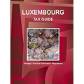 Luxembourg Tax Guide - Strategic, Practical Information, Regulations - Paperback