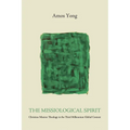 The Missiological Spirit: Christian Mission Theology in the Third Millennium Global Context - Hardcover