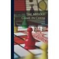 The Middle Game in Chess - Hardcover