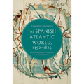 The Spanish Atlantic World, 1492-1825: From Kingdoms to Colonies to Independence - Paperback