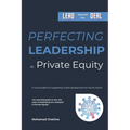 Perfecting Leadership in Private Equity: Lead Beyond the Deal to Perpetual Paragon Excellence - Paperback