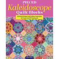 Pieced Kaleidoscope Quilt Blocks: Stunning Designs and Endless Inspiration for Fussy Cut Epp Patchwork - Paperback