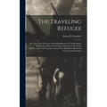 The Traveling Refugee; or, The Cause and Cure of the Rebellion in the United States; Embracing a Sketch of the State of Society in the South, Before, - Hardcover
