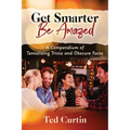 Get Smarter. Be Amazed: A Compendium of Tantalizing Trivia and Obscure Facts - Paperback