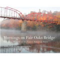 Mornings on Fair Oaks Bridge: Watching Wildlife at the Lower American River - Paperback