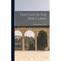 Tent Life In The Holy Land - Hardcover