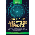 How to Stop Living Paycheck to Paycheck: How to take control of your money and your financial freedom starting today Volume 1 - Hardcover