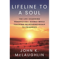 Lifeline to a Soul: The Life-Changing Perspective I Gained While Teaching Entrepreneurship to Prisoners - Paperback