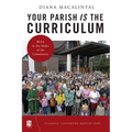 Your Parish Is the Curriculum: Rcia in the Midst of Community - Paperback