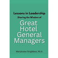 Lessons in Leadership - Sharing the Wisdom of Great Hotel General Managers - Paperback