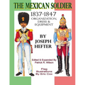 The Mexican Soldier 1837-1847: Organization, Dress, & Equipment - Paperback