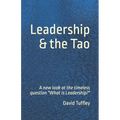 Leadership & the Tao: A new look at the timeless question "What is Leadership?" - Paperback