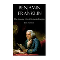 Benjamin Franklin: The Amazing Life of Benjamin Franklin - Paperback