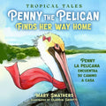 Penny the Pelican Finds Her Way Home: Penny la pelícana encuentra su camino a casa - Paperback