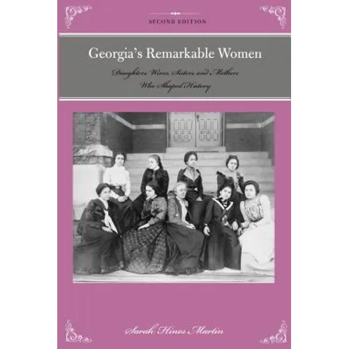 Georgia's Remarkable Women: Daughters, Wives, Sisters, and Mothers Who Shaped History - Paperback