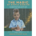 The Magic of Simple Signing: A Comprehensive Guide for Integrating Signs into Your Curriculum and Daily Life - Paperback