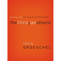 The Christian Atheist: Believing in God But Living as If He Doesn't Exist - Paperback