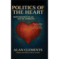 Politics of the Heart: Nonviolence in an Age of Atrocity - Psychedelic Activism to End War - Hardcover