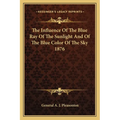 The Influence Of The Blue Ray Of The Sunlight And Of The Blue Color Of The Sky 1876 - Paperback