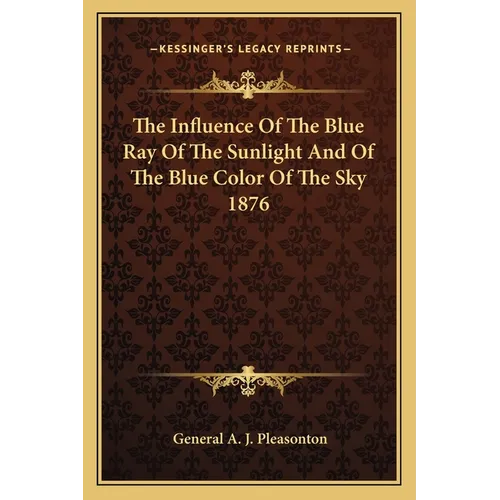 The Influence Of The Blue Ray Of The Sunlight And Of The Blue Color Of The Sky 1876 - Paperback