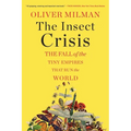 The Insect Crisis: The Fall of the Tiny Empires That Run the World - Paperback