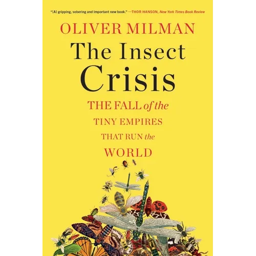 The Insect Crisis: The Fall of the Tiny Empires That Run the World - Paperback