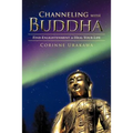 Channeling with Buddha: Find Enlightenment to Heal Your Life - Paperback