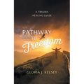 Pathway to Freedom: A Trauma Healing Guide - Paperback