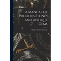 A Manual of Precious Stones and Antique Gems - Paperback