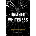 Damned Whiteness: How White Christian Allies Failed the Black Freedom Movement - Paperback