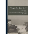 Trail Of The 61st: A History Of The 61st Field Artillery Brigade During The World War, 1917-1919 - Paperback