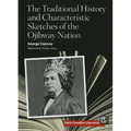 The Traditional History and Characteristic Sketches of the Ojibway Nation - Paperback