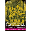 Catriona: A Sequel to Kidnapped, Being Memoirs of the further Adventures of David Balfour at Home and Abroad - Paperback