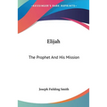 Elijah: The Prophet And His Mission - Paperback