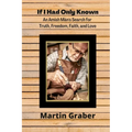 If I Had Only Known: An Amish Man's Search for Truth, Freedom, Fatih, and Love - Paperback