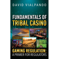 Fundamentals of Tribal Casino Gaming Regulation: A Primer for Regulators - Paperback