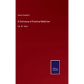 A Dictionary of Practical Medicine: Vol. III - Part I - Hardcover