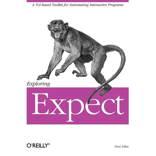 Exploring Expect: A Tcl-Based Toolkit for Automating Interactive Programs - Paperback