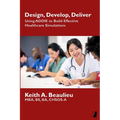 Design, Develop, Deliver: Using ADDIE to Build Effective Healthcare Simulations - Paperback