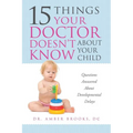 What Your Doctor Doesn't Know about Your Child: Questions Answered about Developmental Delays - Paperback