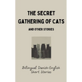 The Secret Gathering of Cats and Other Stories: Bilingual Danish-English Short Stories - Paperback