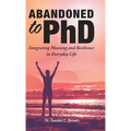 Abandoned to PhD: Integrating Meaning and Resilience in Everyday Life - Hardcover