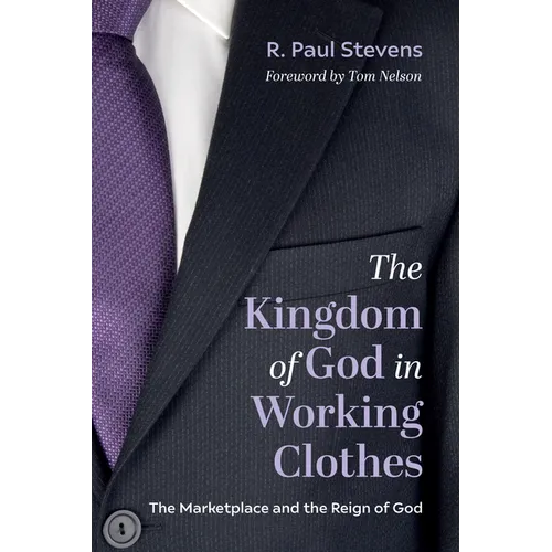 The Kingdom of God in Working Clothes: The Marketplace and the Reign of God - Hardcover