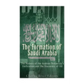 The Formation of Saudi Arabia: The History of the Arabian Peninsula's Unificatio - Paperback