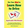 Use Your Mind to Learn How to Drive: The Quick and Easy Way to Pass the Practical Driving Test! - Paperback