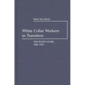 White Collar Workers in Transition: The Boom Years, 1940-1970 - Hardcover