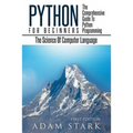 Python: Python Programming For Beginners - The Comprehensive Guide To Python Programming: Computer Programming, Computer Language, Computer Science - Paperback