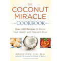 The Coconut Miracle Cookbook: Reversing the Irreversible--A Proven Plan to Heal Faster, Boost Energy, and Unlock Longevity - Paperback