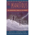 The Manitous: Supernatural World of the Ojibway, the - Paperback